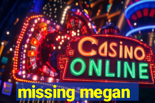 missing megan